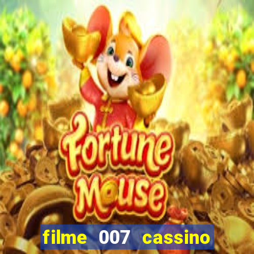 filme 007 cassino royale completo dublado